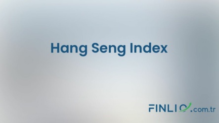 Hang Seng Index Endeksi – Nedir, yorum, canlı değeri ve grafiği