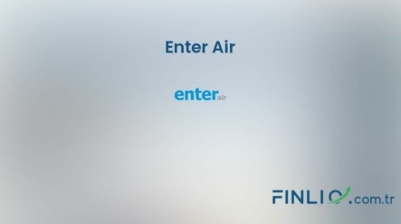 Enter Air Hisse Senetleri (ENT) – Güncel Fiyat, Grafik, Temettü 2024, Nereden Alınır